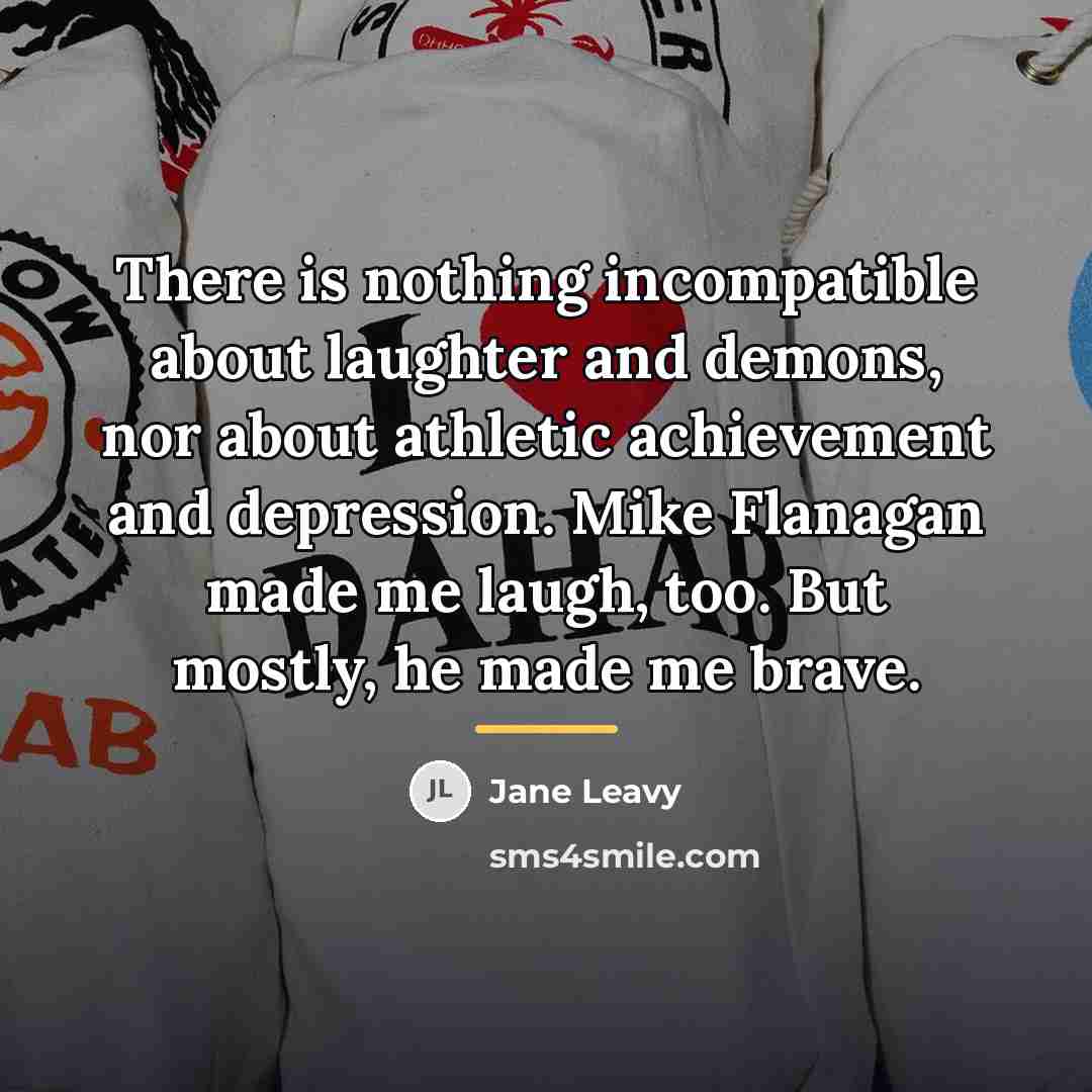 “There is nothing incompatible about laughter and demons, nor about…” quote by Jane Leavy