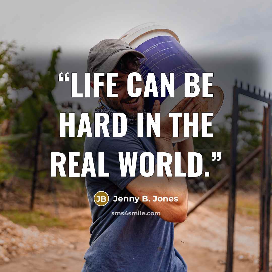 “Life can be hard in the real world.” quote by Jenny B. Jones