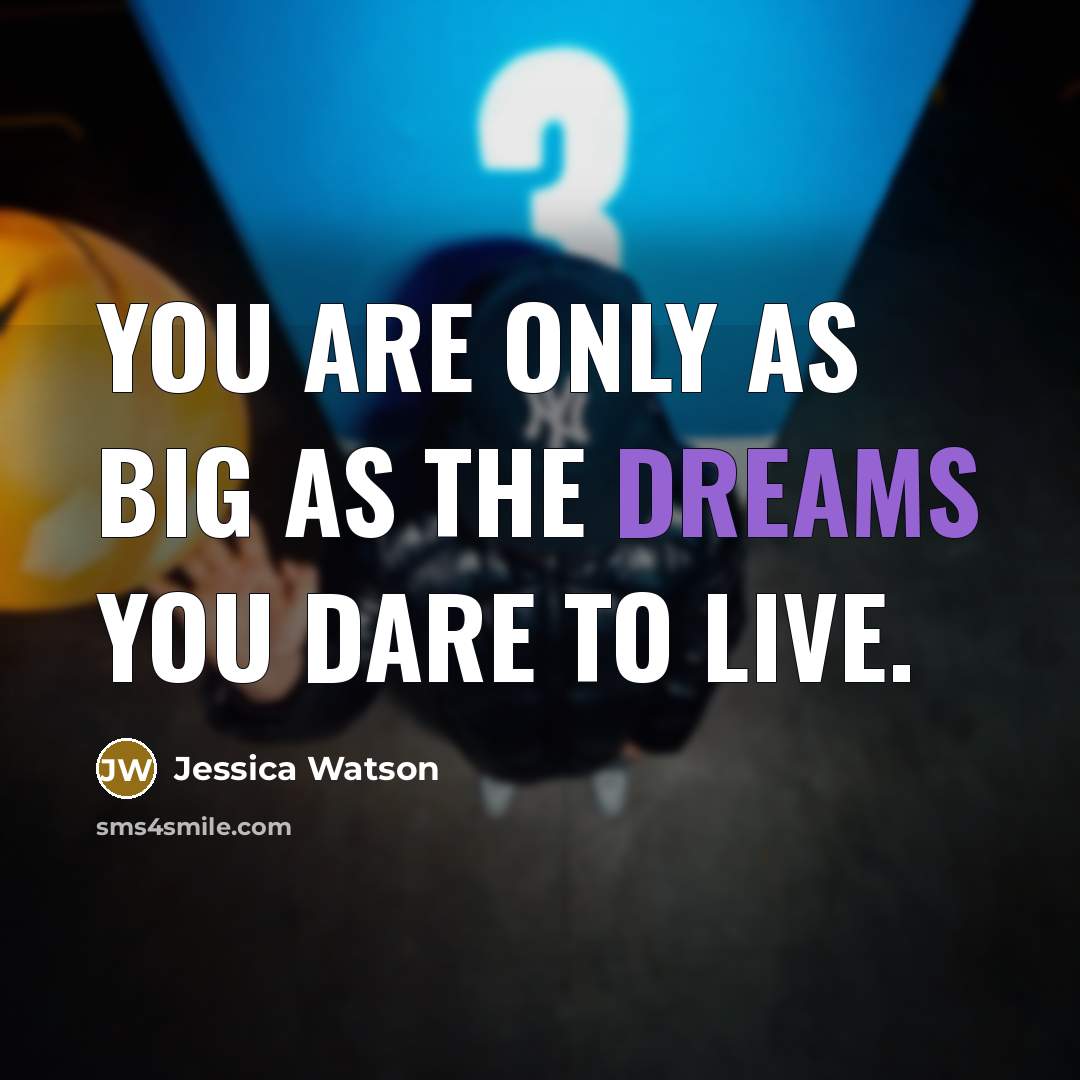 “You are only as big as the dreams you dare…” quote by Jessica Watson