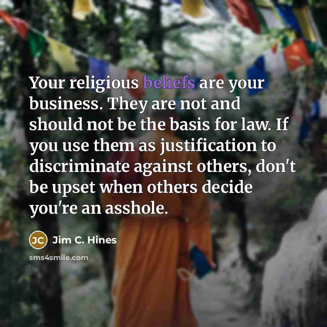 “Your religious beliefs are your business. They are not and…” quote by Jim C. Hines