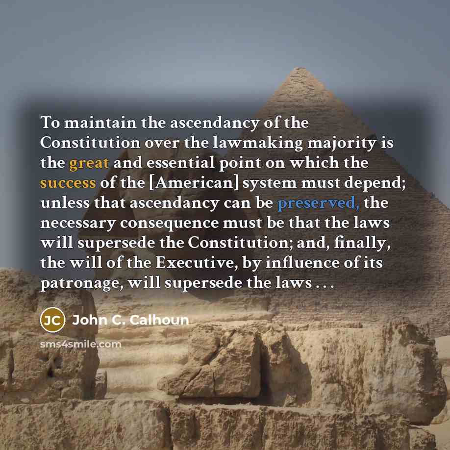“To maintain the ascendancy of the Constitution over the lawmaking…” quote by John C. Calhoun