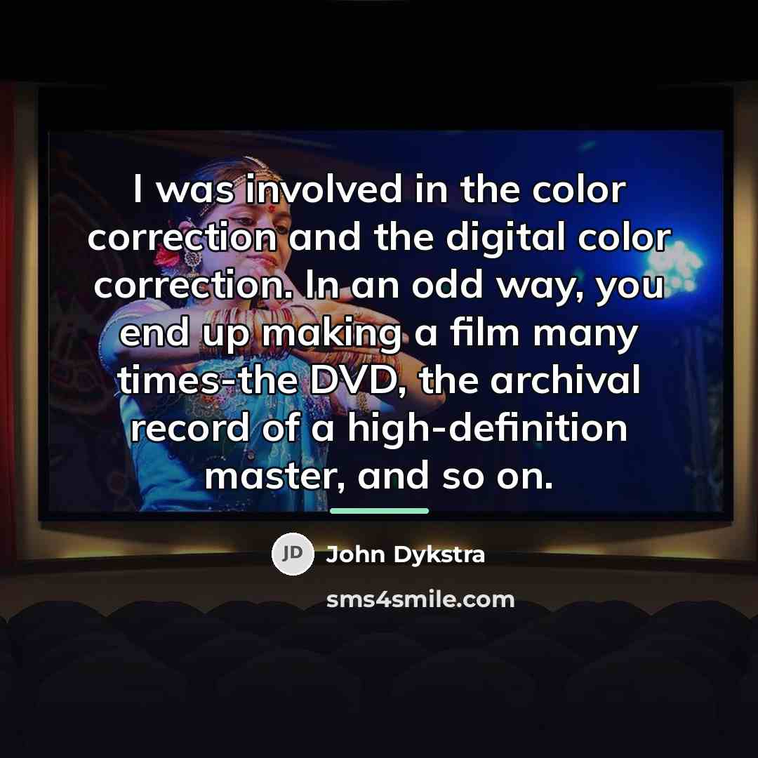 “I was involved in the color correction and the digital…” quote by John Dykstra