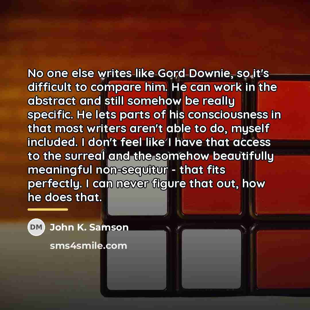 “No one else writes like Gord Downie, so it's difficult…” quote by John K. Samson