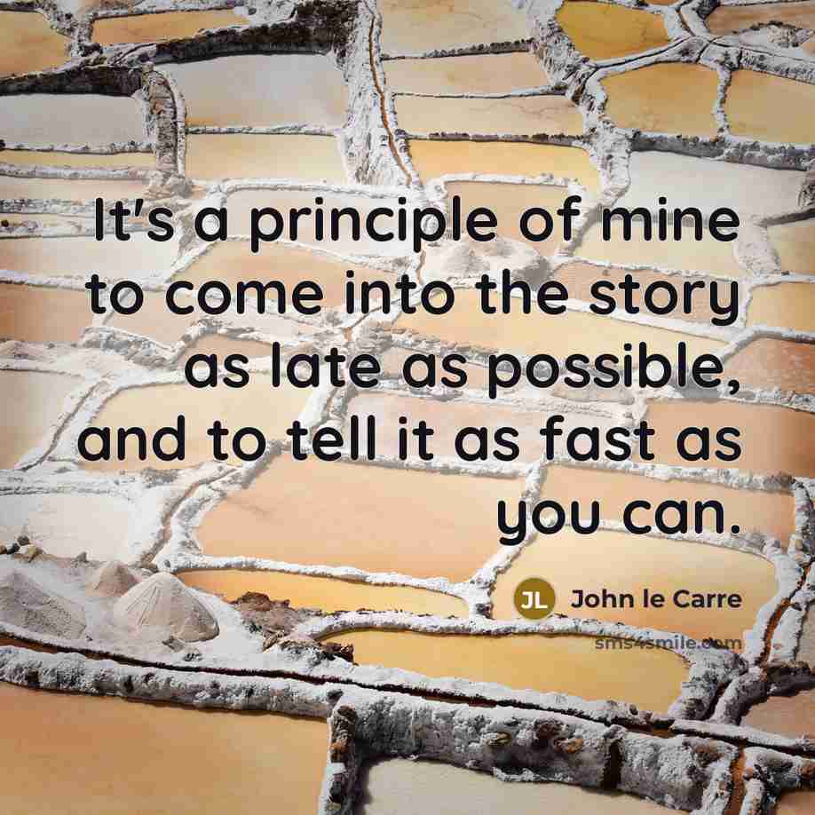 “It's a principle of mine to come into the story…” quote by John le Carre