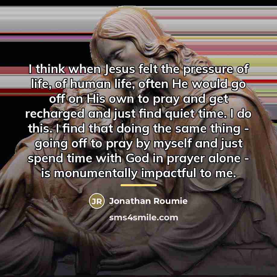 “I think when Jesus felt the pressure of life, of…” quote by Jonathan Roumie