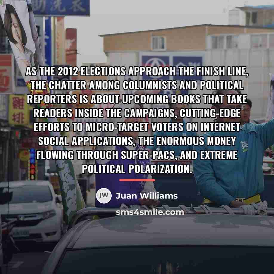 “As the 2012 elections approach the finish line, the chatter…” quote by Juan Williams