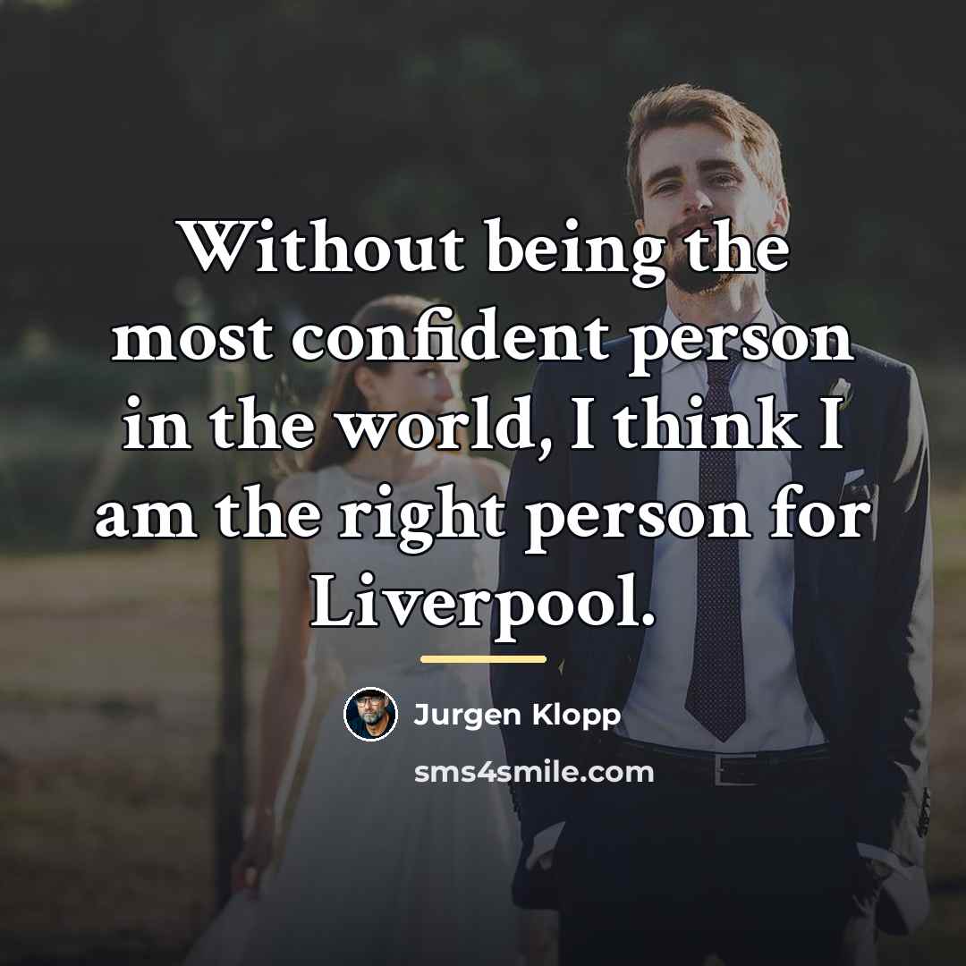 “Without being the most confident person in the world, I…” quote by Jurgen Klopp