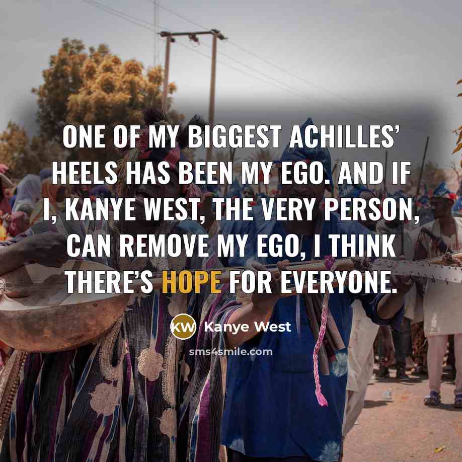 “One of my biggest Achilles’ heels has been my ego.…” quote by Kanye West