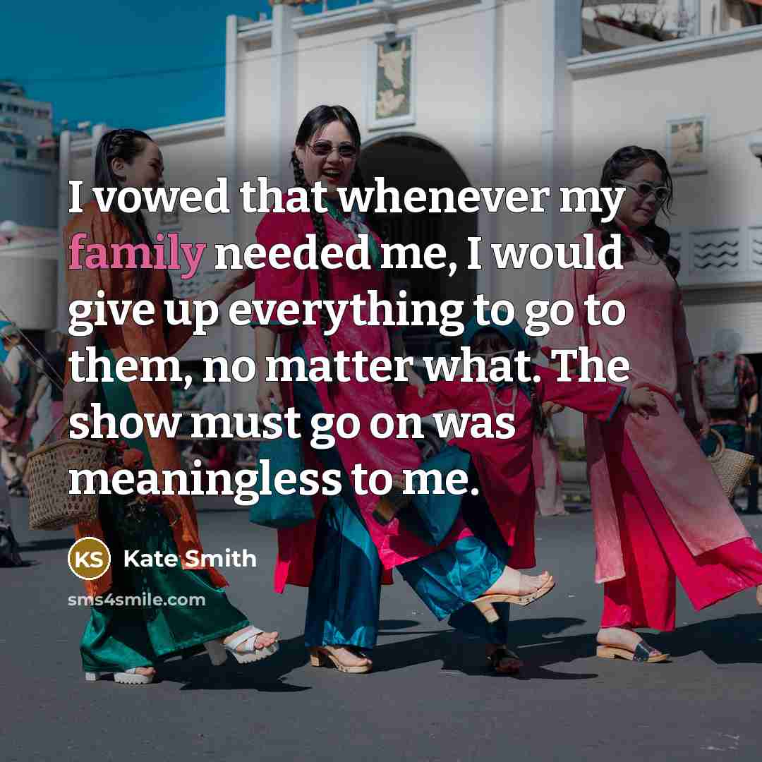 “I vowed that whenever my family needed me, I would…” quote by Kate Smith