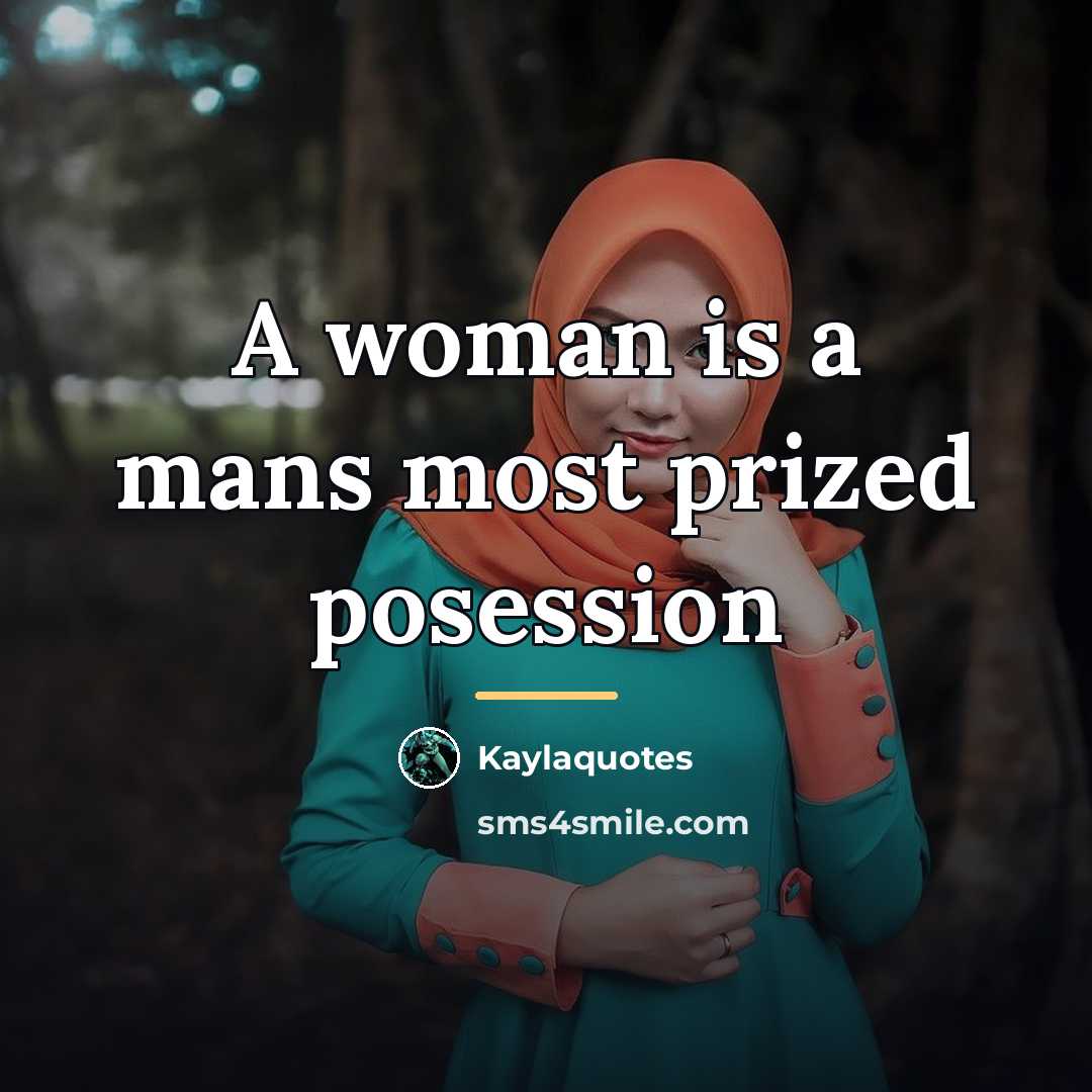 “A woman is a mans most prized posession…” quote by Kaylaquotes