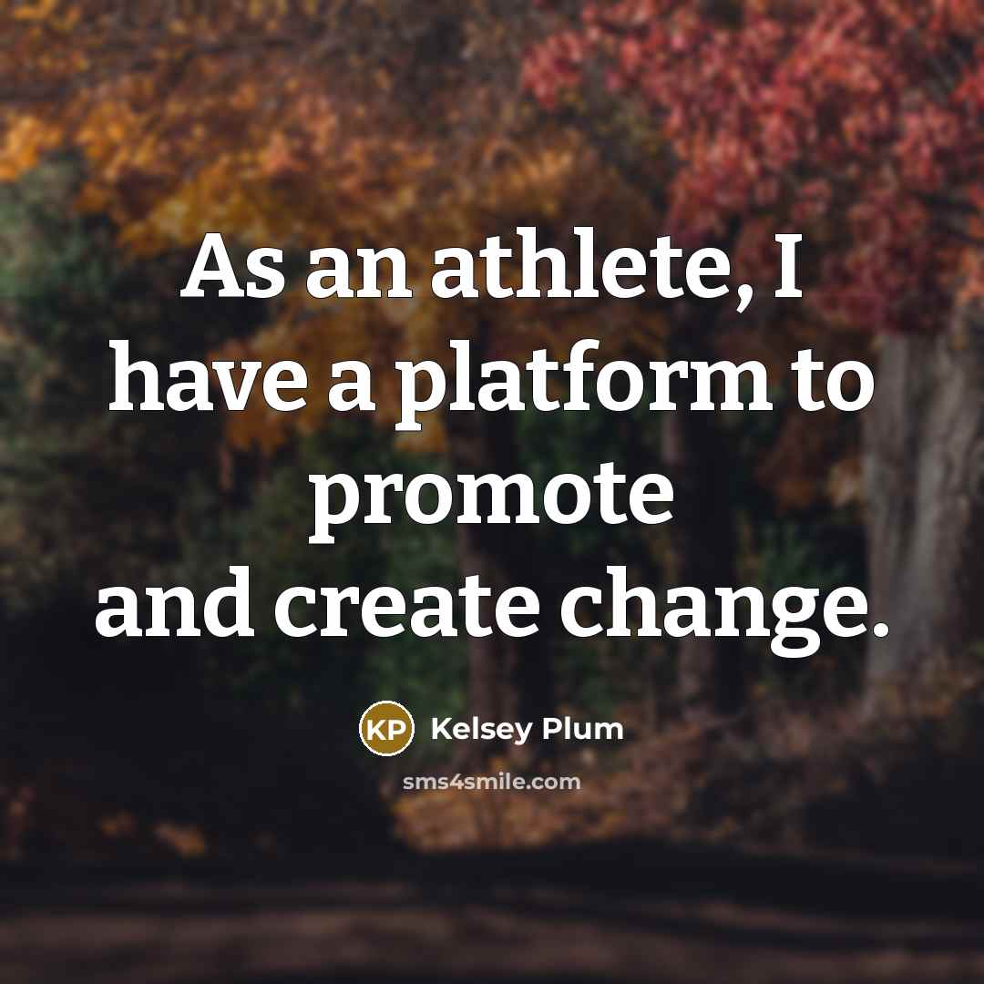 “As an athlete, I have a platform to promote and…” quote by Kelsey Plum