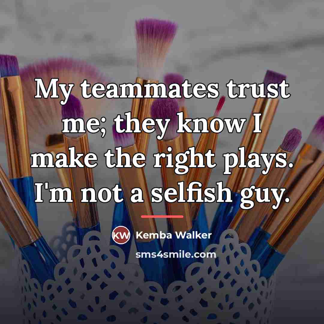 “My teammates trust me; they know I make the right…” quote by Kemba Walker