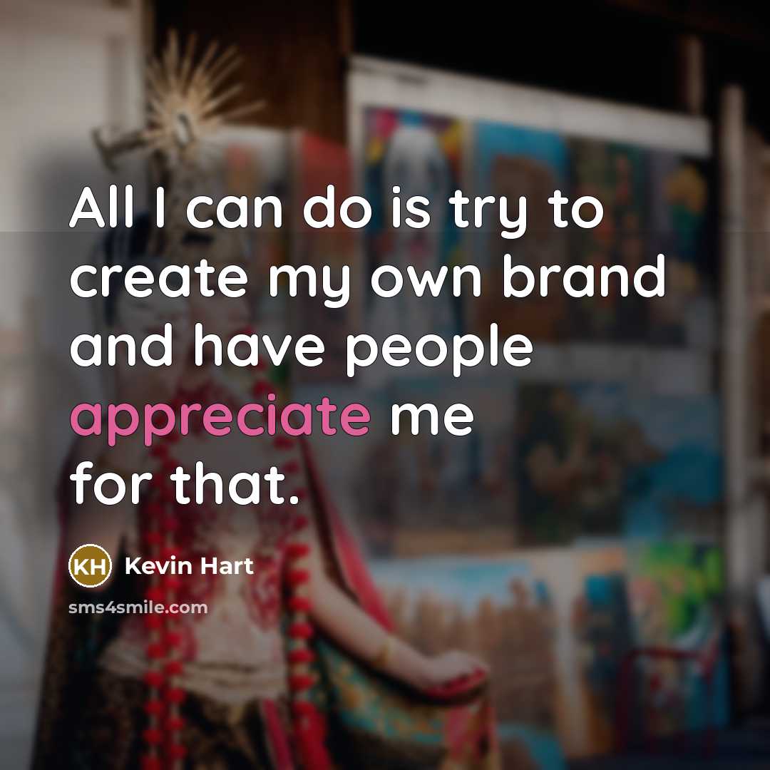“All I can do is try to create my own…” quote by Kevin Hart