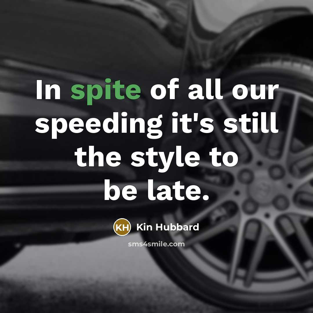 “In spite of all our speeding it's still the style…” quote by Kin Hubbard