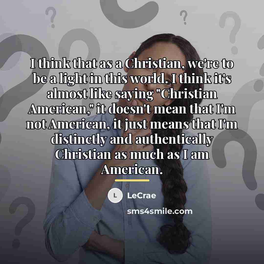 “I think that as a Christian, we're to be a…” quote by LeCrae