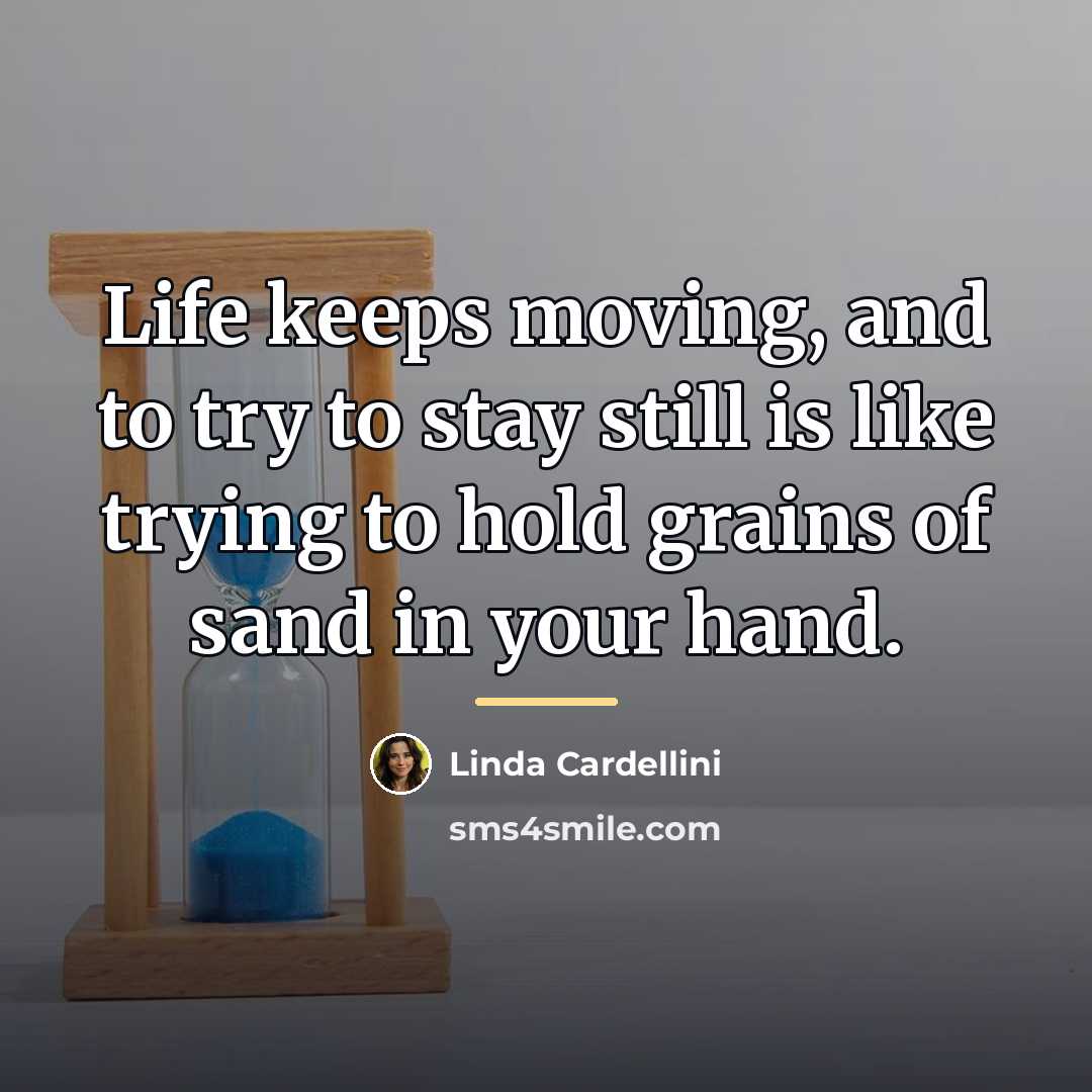 “Life keeps moving, and to try to stay still is…” quote by Linda Cardellini
