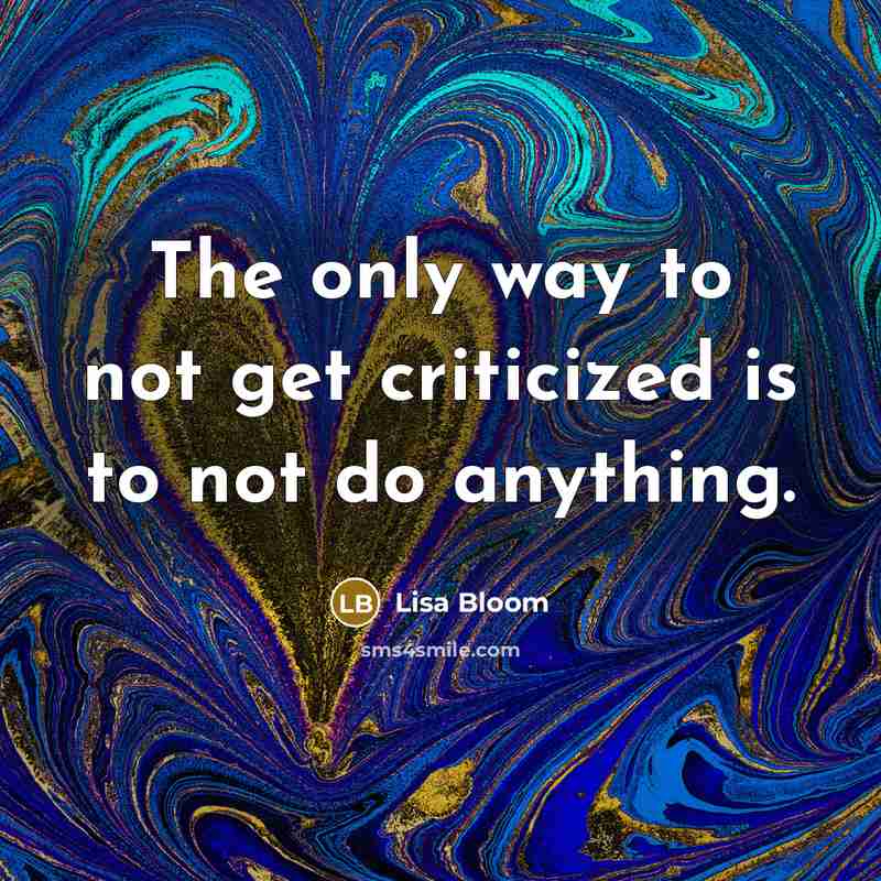 “The only way to not get criticized is to not…” quote by Lisa Bloom