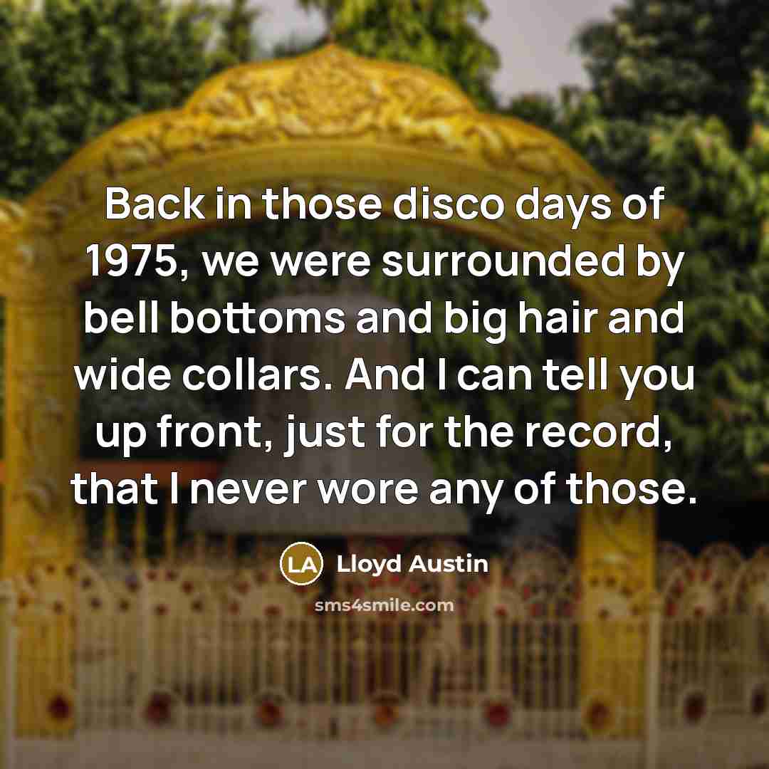 “Back in those disco days of 1975, we were surrounded…” quote by Lloyd Austin