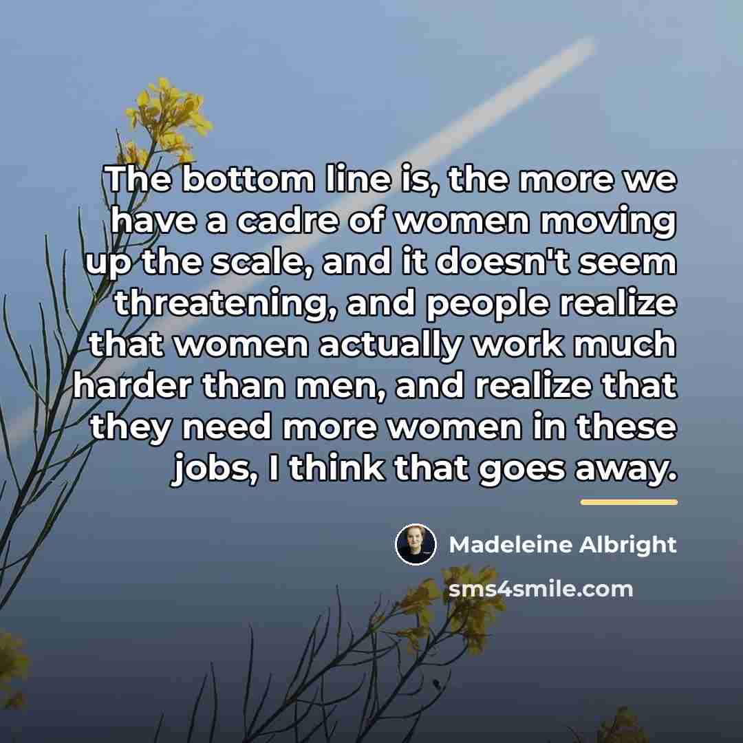 “The bottom line is, the more we have a cadre…” quote by Madeleine Albright