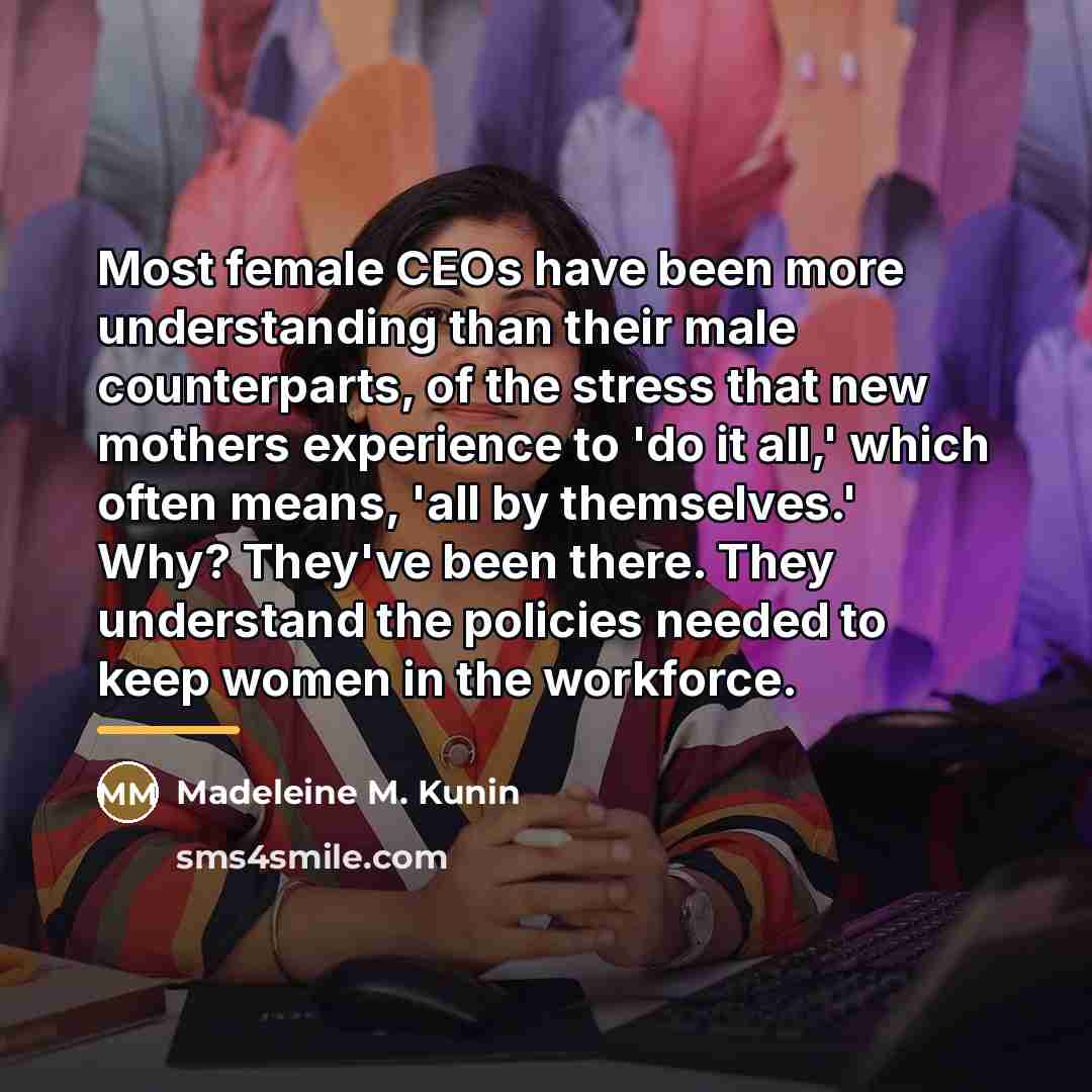 “Most female CEOs have been more understanding than their male…” quote by Madeleine M. Kunin