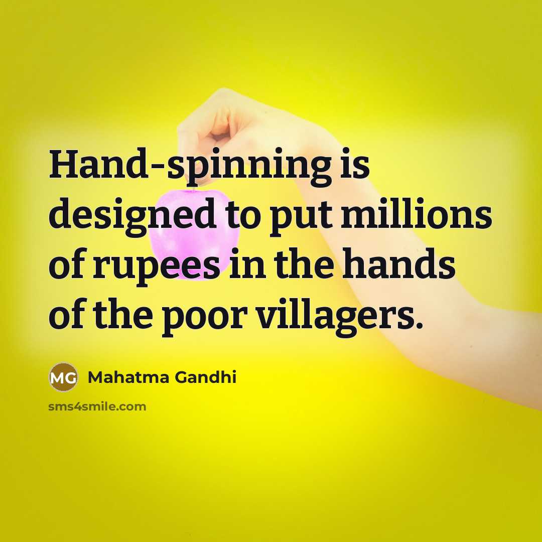 “Hand-spinning is designed to put millions of rupees in the…” quote by Mahatma Gandhi