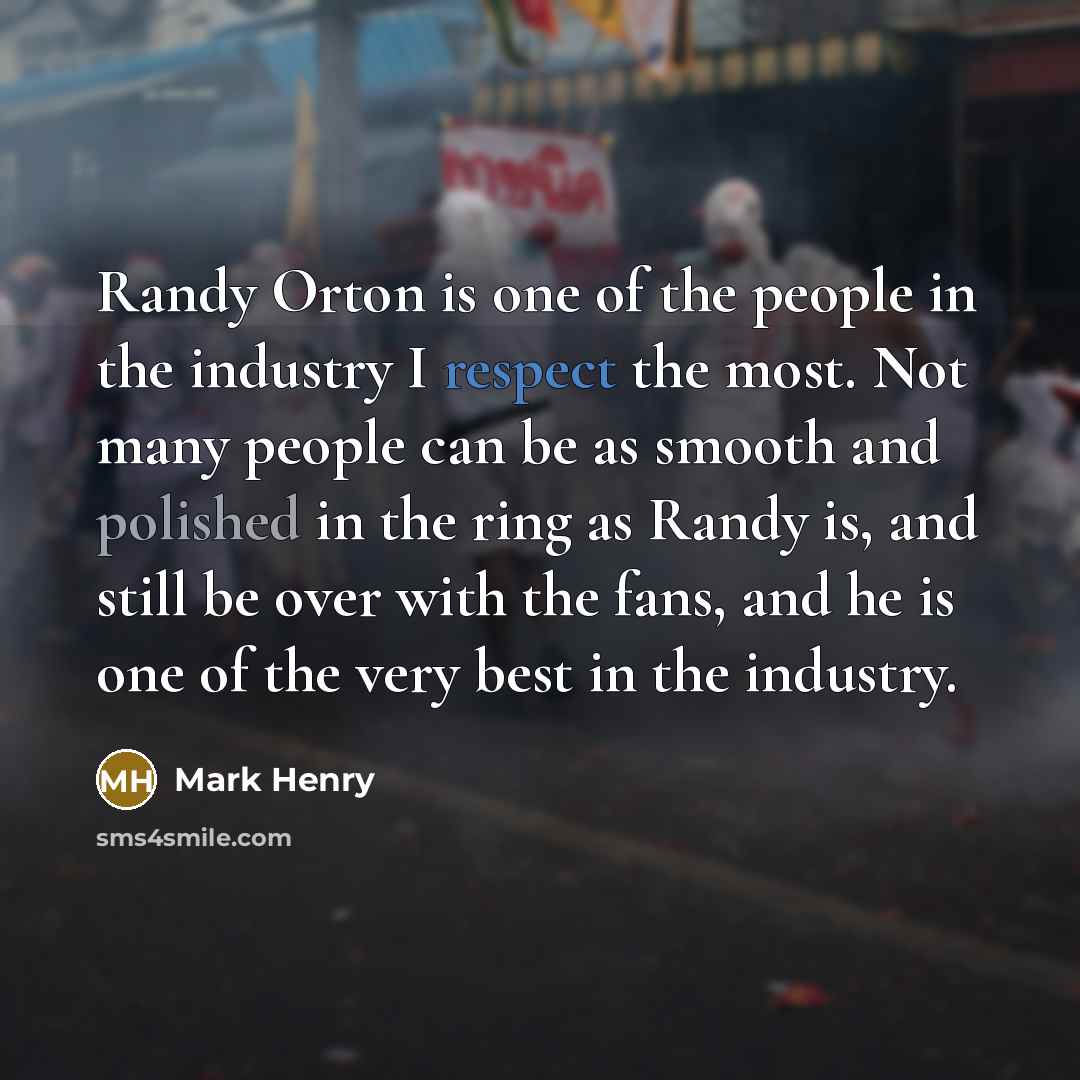 “Randy Orton is one of the people in the industry…” quote by Mark Henry