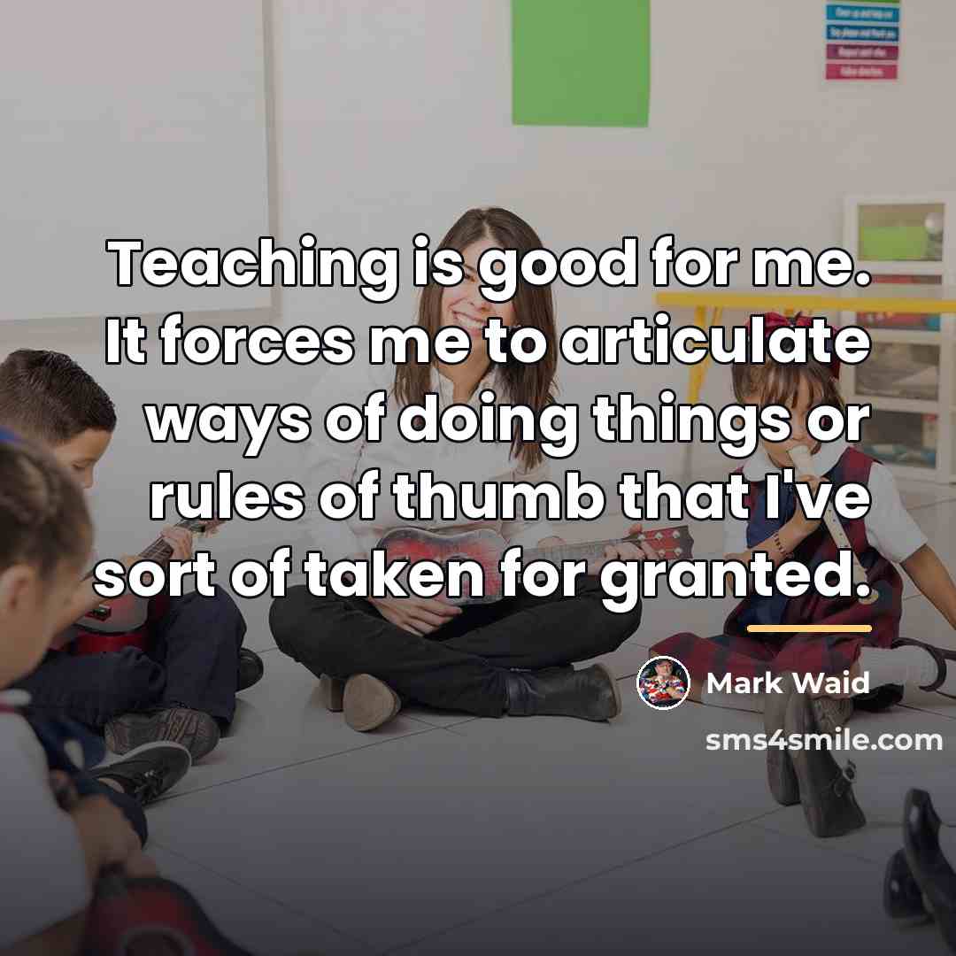 “Teaching is good for me. It forces me to articulate…” quote by Mark Waid