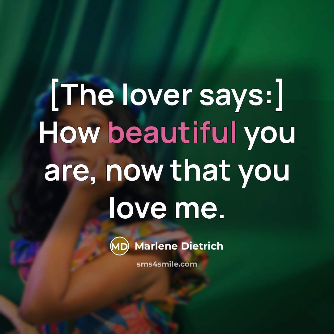 “[The lover says:] How beautiful you are, now that you…” quote by Marlene Dietrich