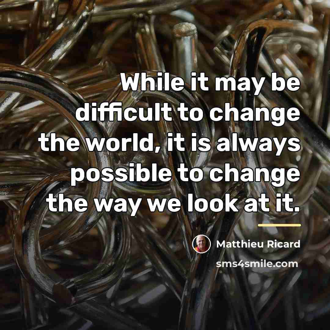 “While it may be difficult to change the world, it…” quote by Matthieu Ricard