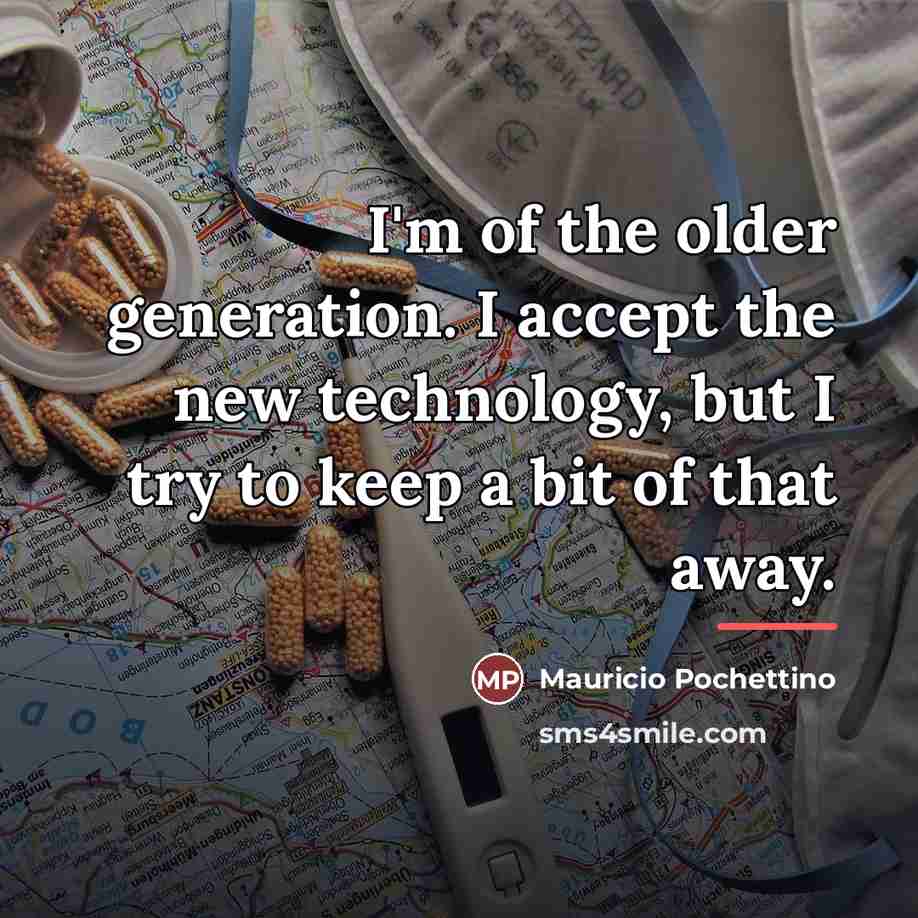 “I'm of the older generation. I accept the new technology,…” quote by Mauricio Pochettino