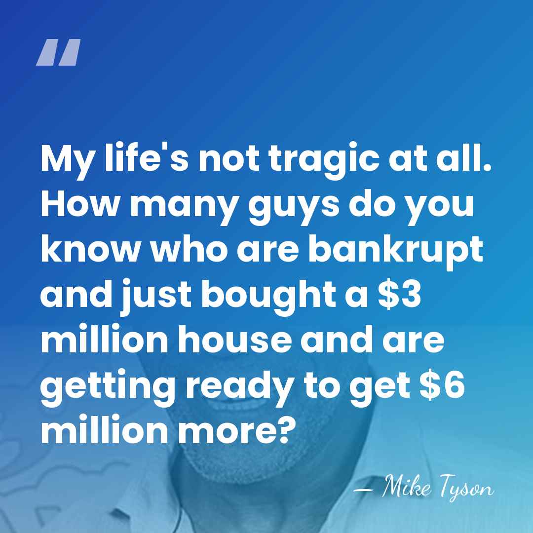 My life's not tragic at all. How many guys do you know&hellip; - Mike Tyson