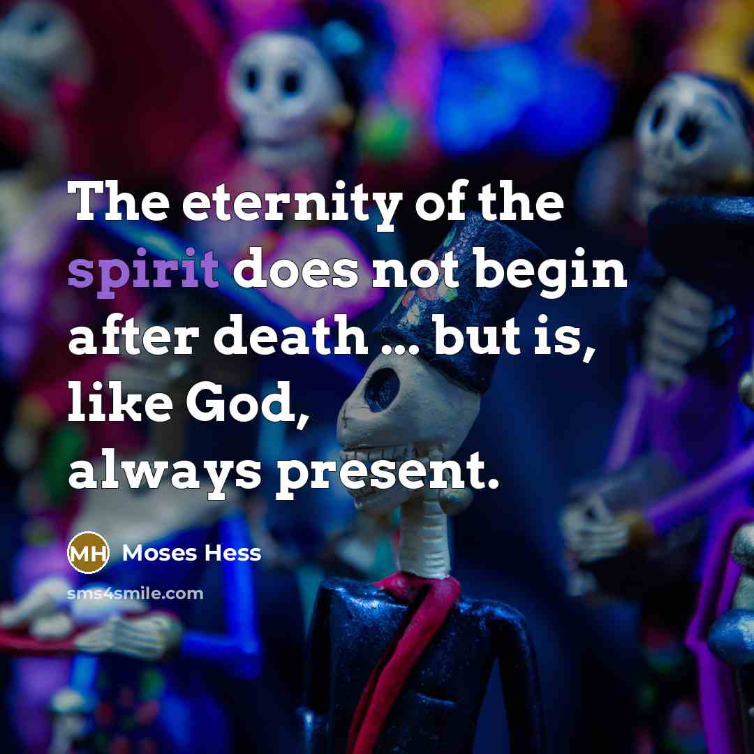 “The eternity of the spirit does not begin after death…” quote by Moses Hess