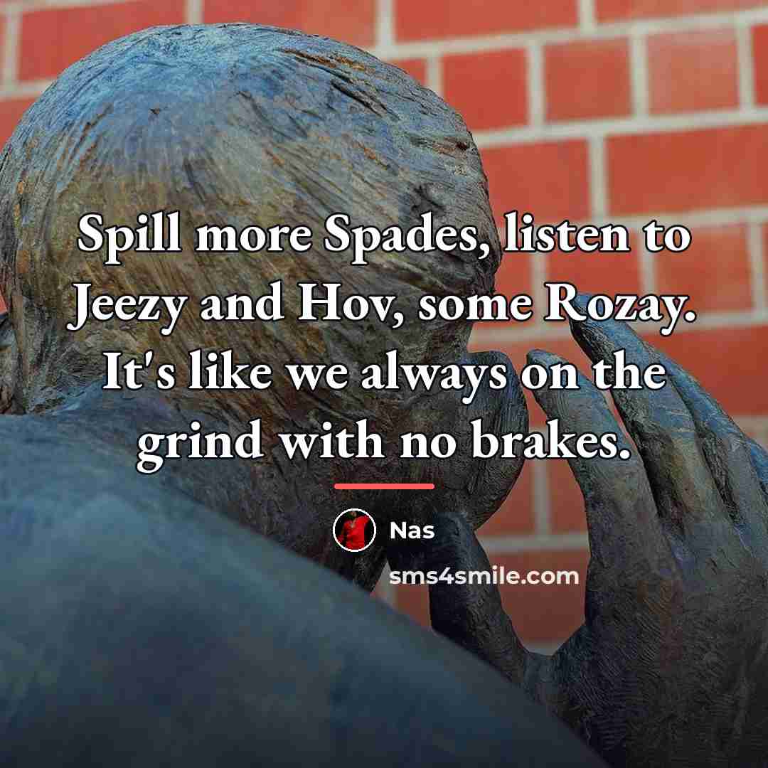 “Spill more Spades, listen to Jeezy and Hov, some Rozay.…” quote by Nas