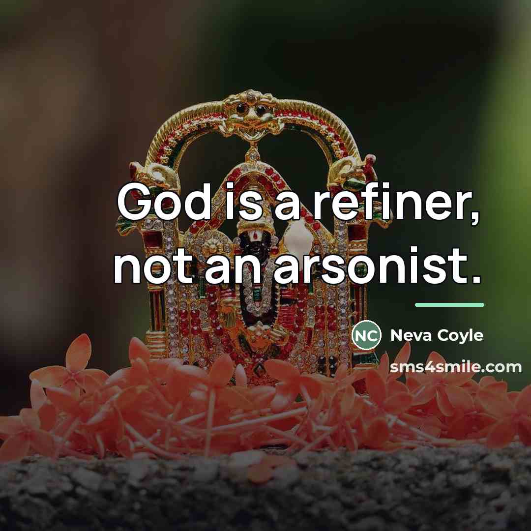 “God is a refiner, not an arsonist.…” quote by Neva Coyle