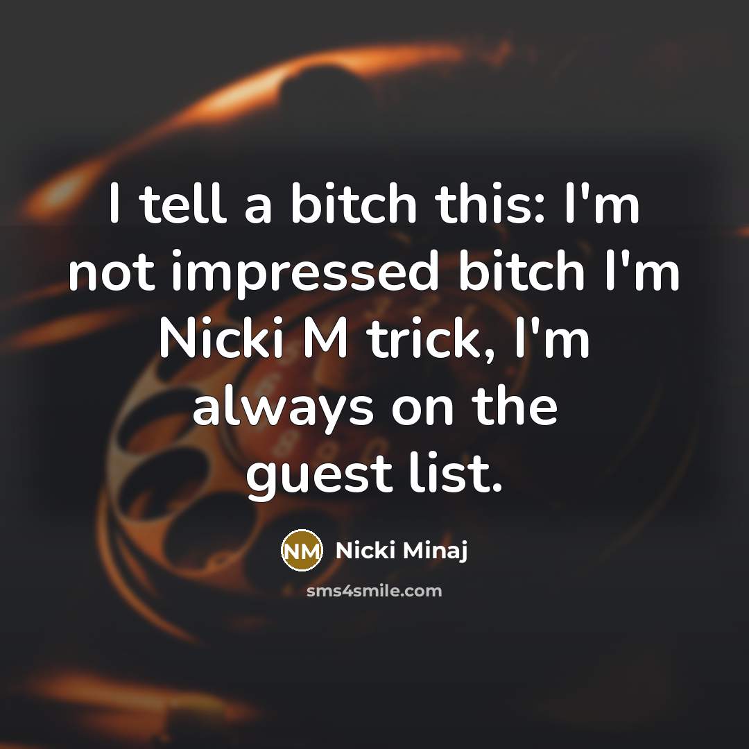 “I tell a bitch this: I'm not impressed bitch I'm…” quote by Nicki Minaj