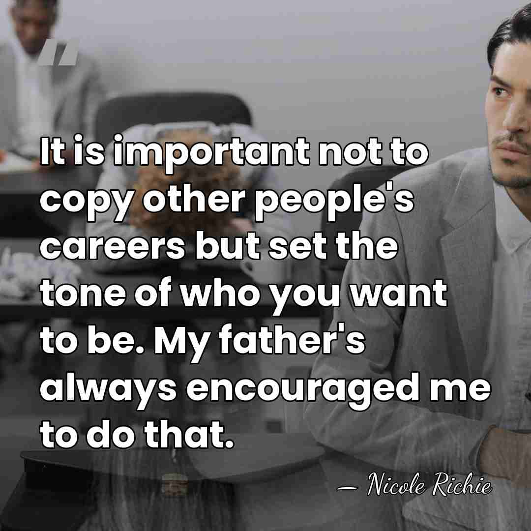It is important not to copy other people's careers but set the&hellip; - Nicole Richie