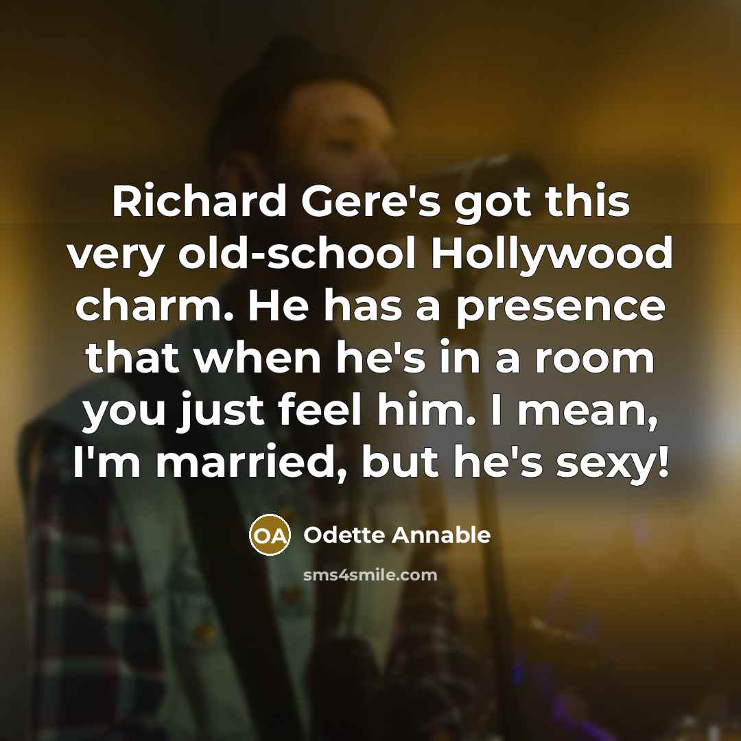 “Richard Gere's got this very old-school Hollywood charm. He has…” quote by Odette Annable