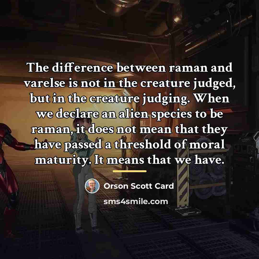 “The difference between raman and varelse is not in the…” quote by Orson Scott Card