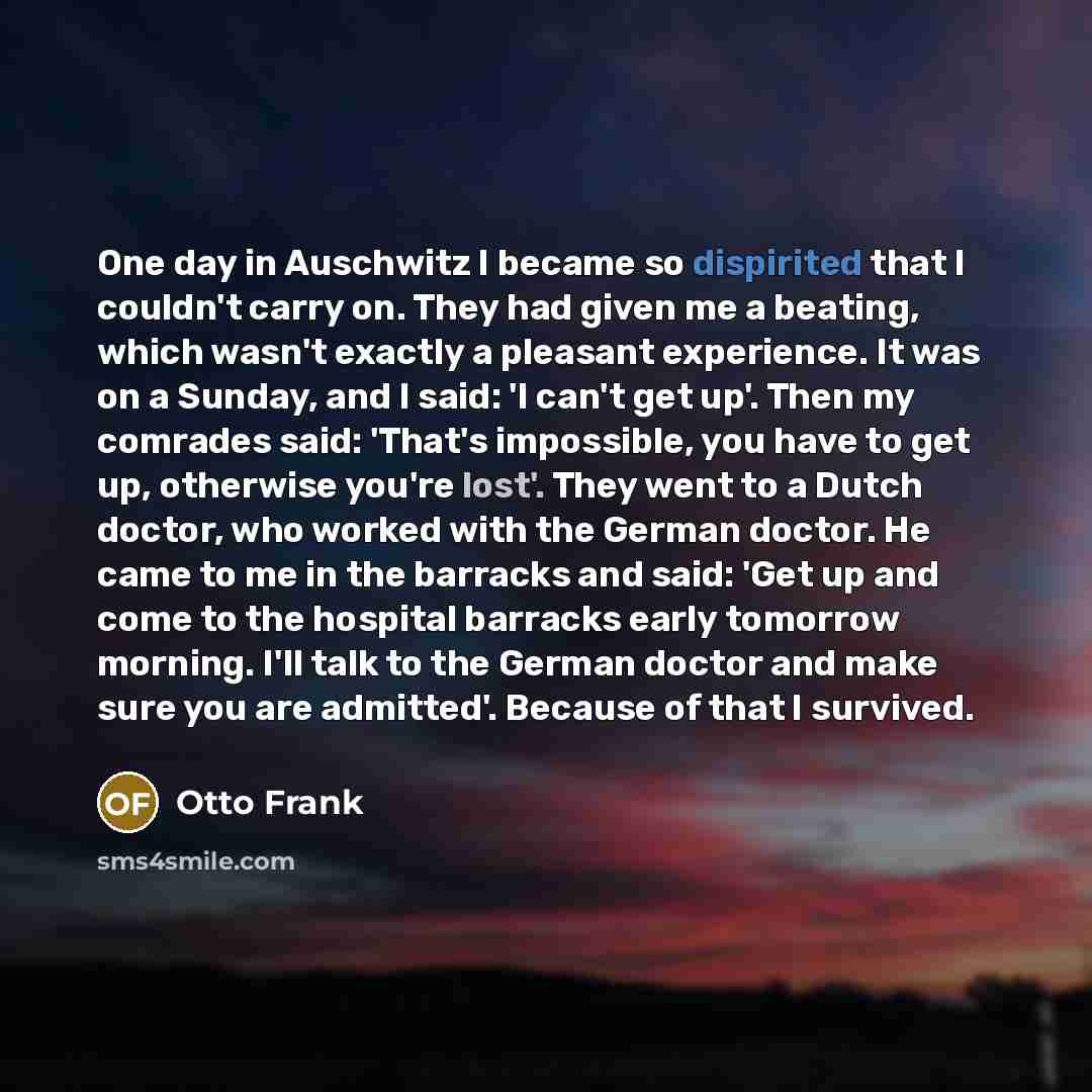 “One day in Auschwitz I became so dispirited that I…” quote by Otto Frank