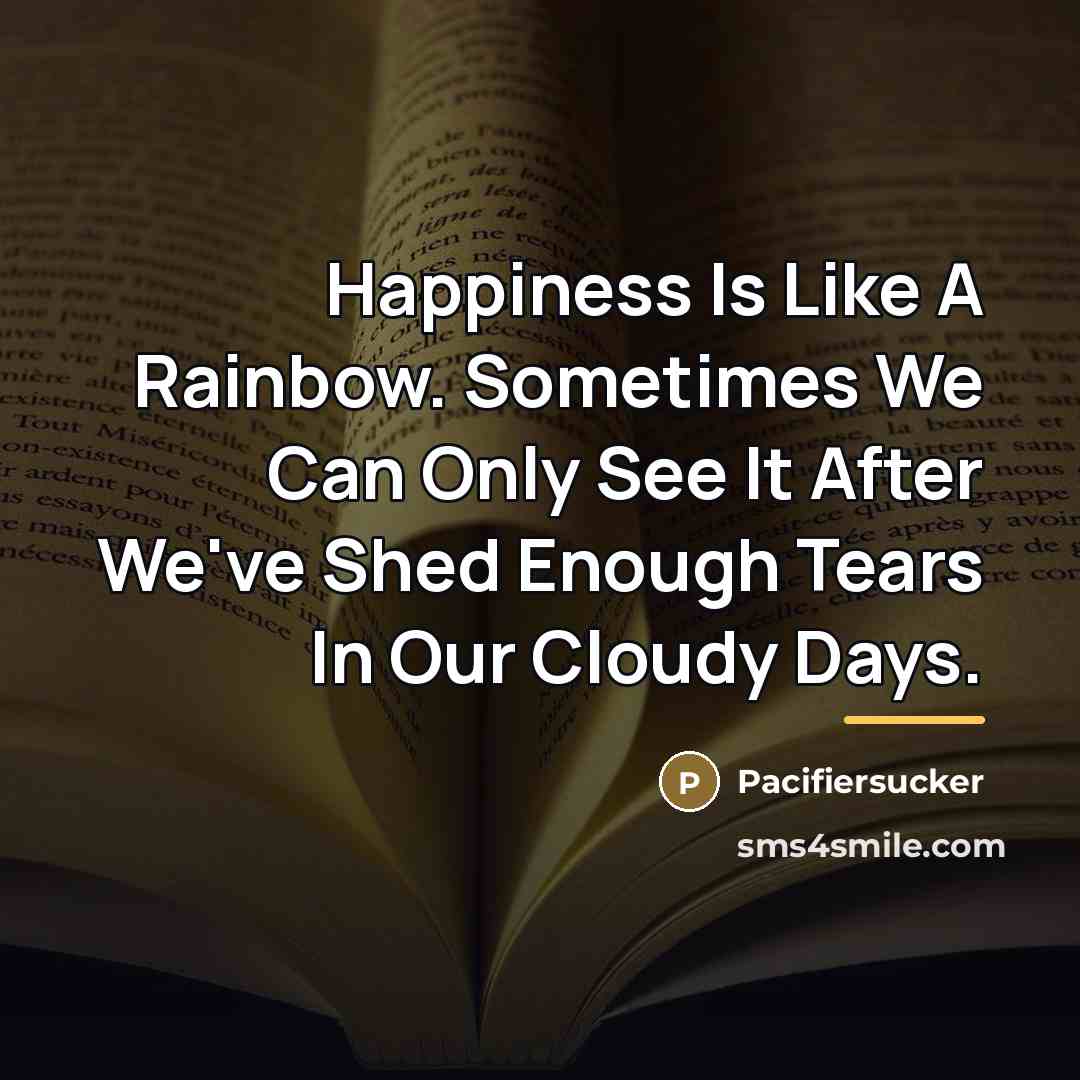 “Happiness Is Like A Rainbow. Sometimes We Can Only See…” quote by Pacifiersucker