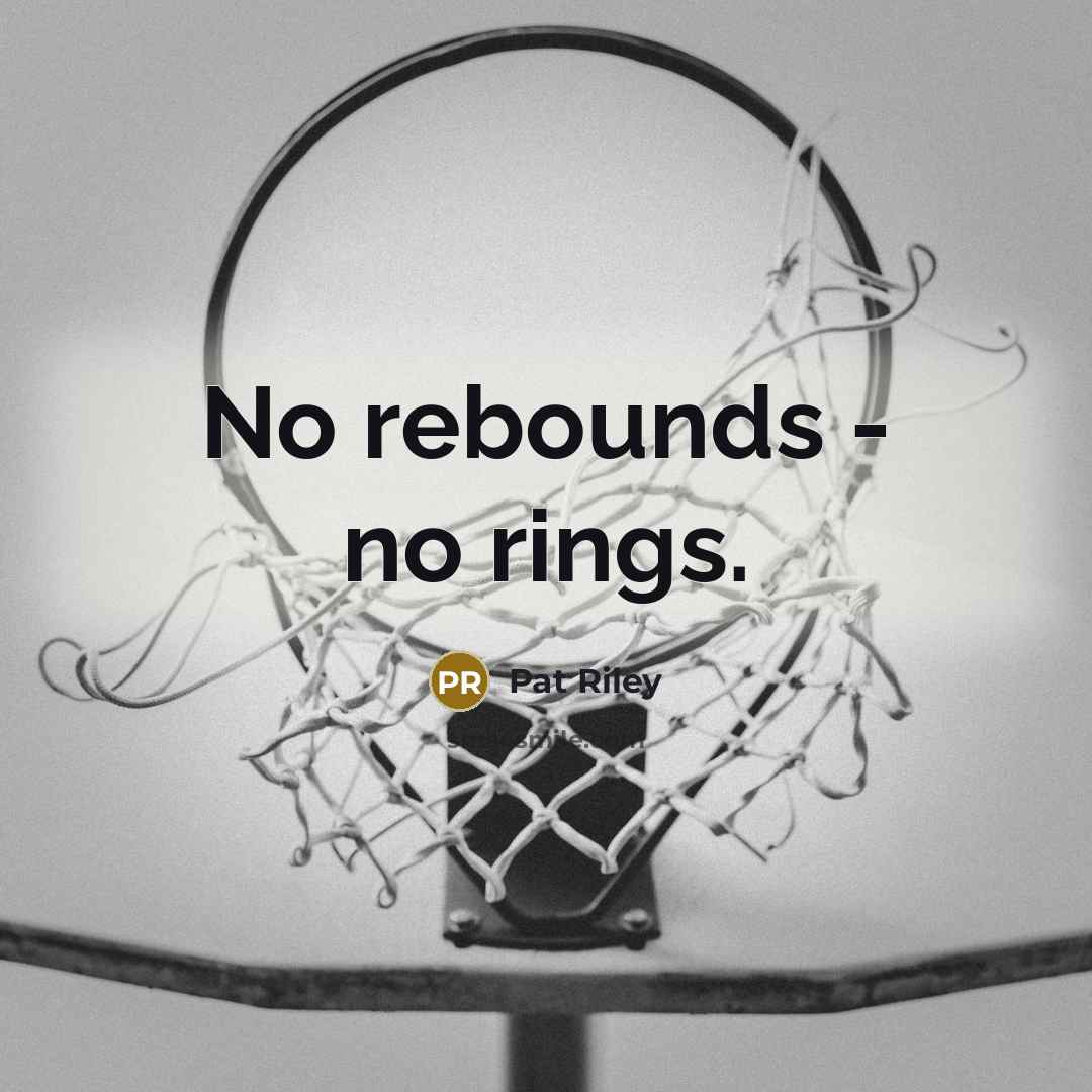“No rebounds - no rings.…” quote by Pat Riley