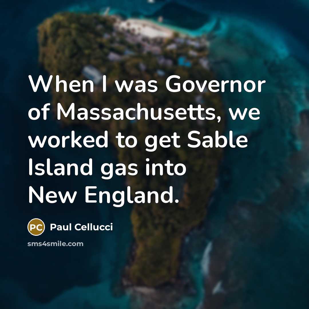 “When I was Governor of Massachusetts, we worked to get…” quote by Paul Cellucci