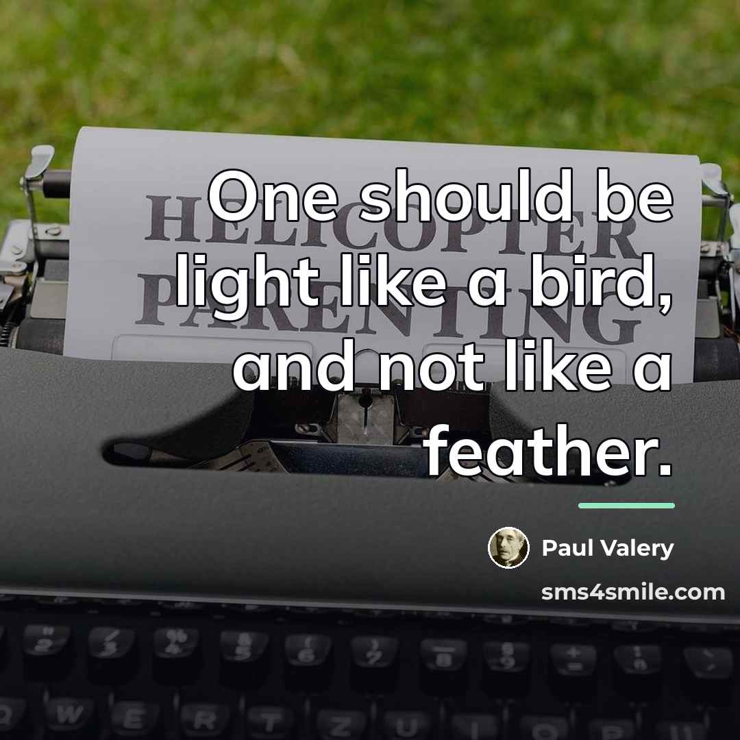 “One should be light like a bird, and not like…” quote by Paul Valery