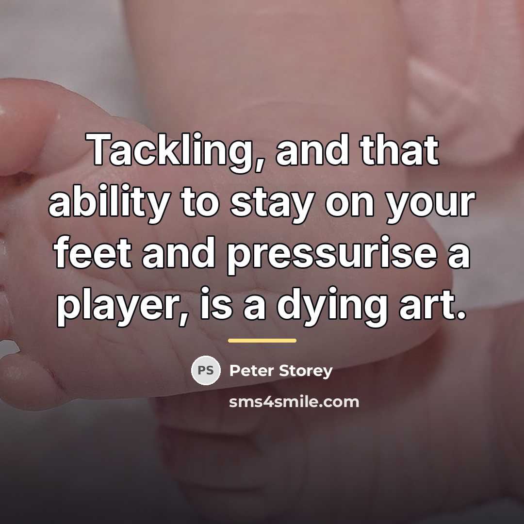 “Tackling, and that ability to stay on your feet and…” quote by Peter Storey