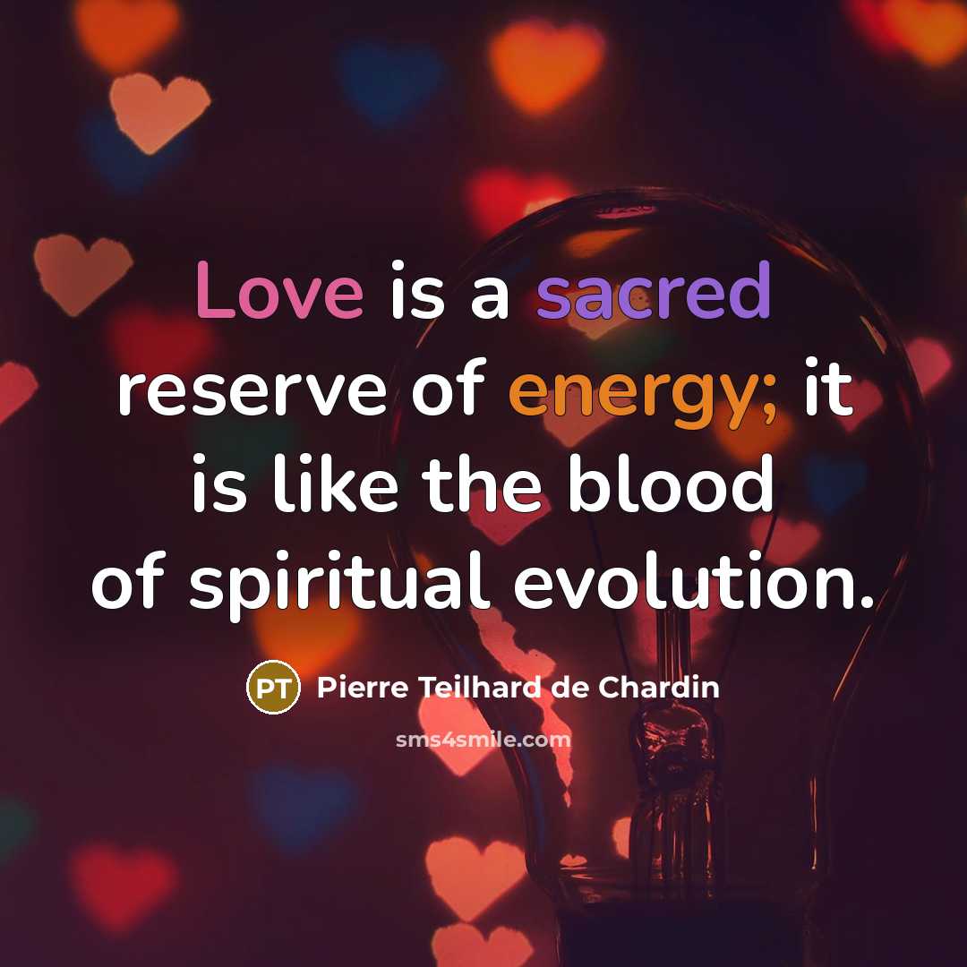 “Love is a sacred reserve of energy; it is like…” quote by Pierre Teilhard de Chardin