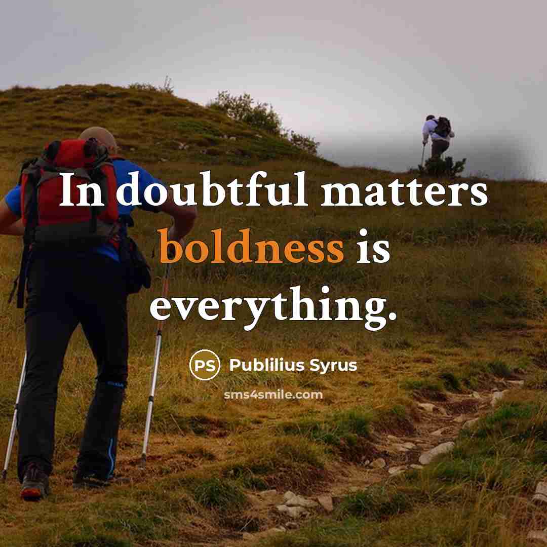“In doubtful matters boldness is everything.…” quote by Publilius Syrus