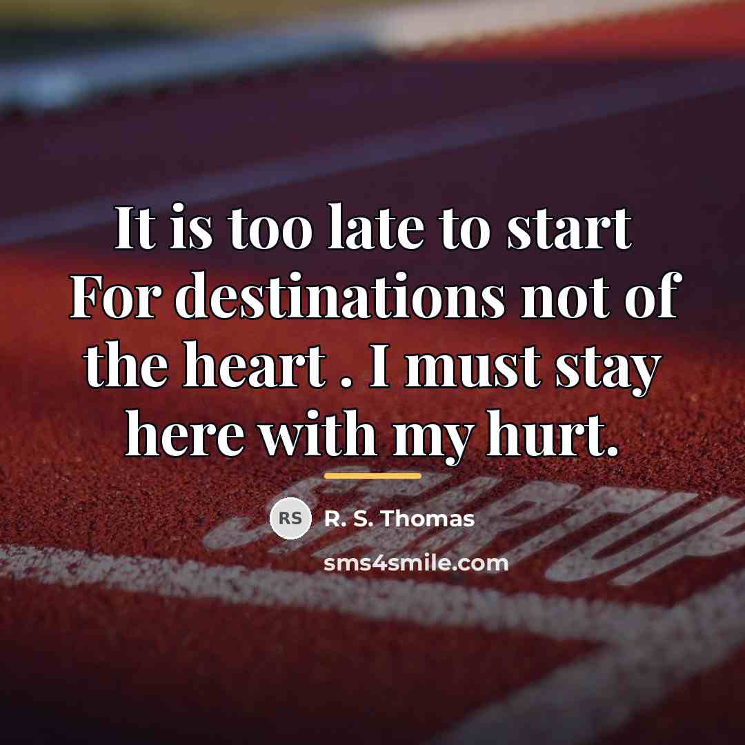 “It is too late to start For destinations not of…” quote by R. S. Thomas
