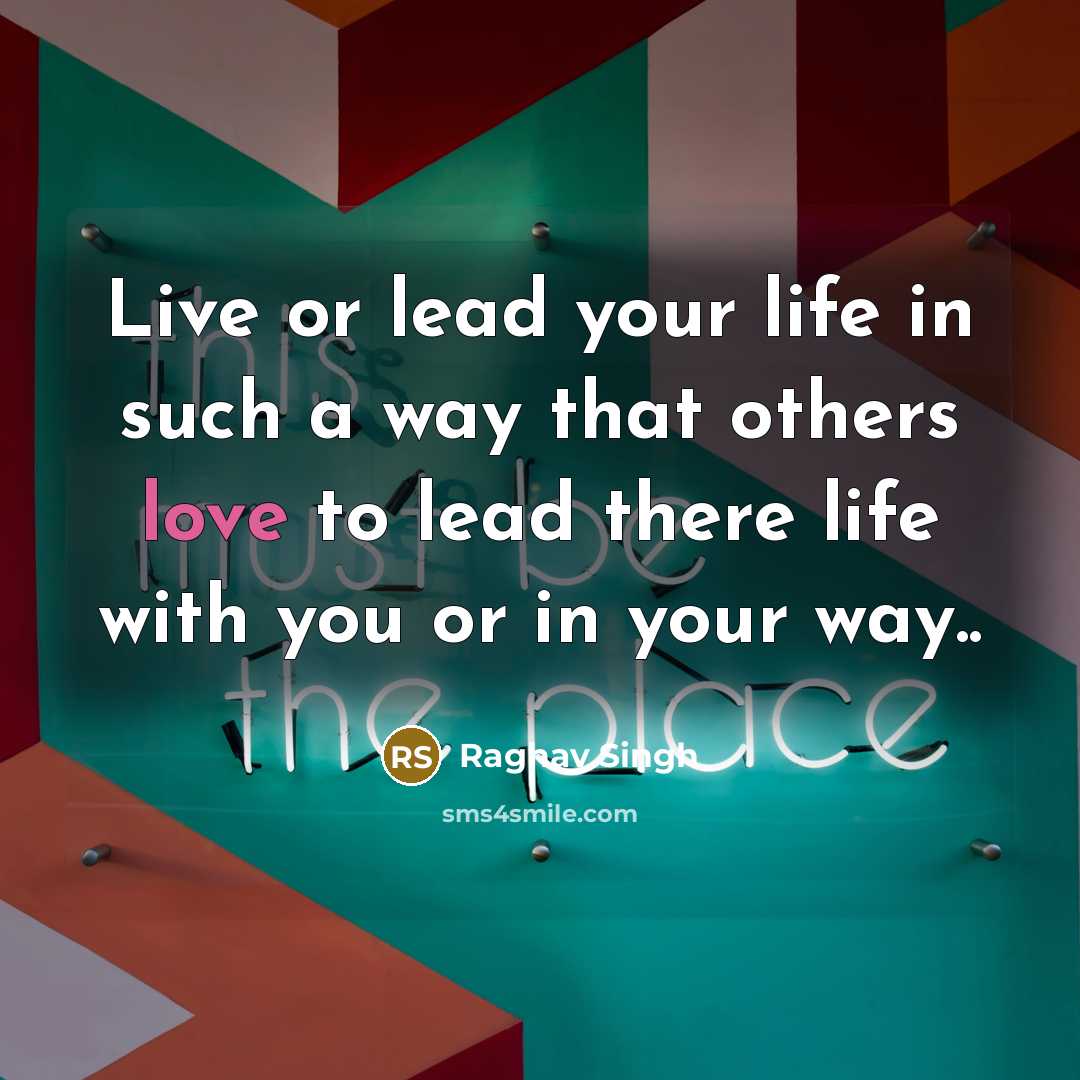 “Live or lead your life in such a way that…” quote by Raghav Singh