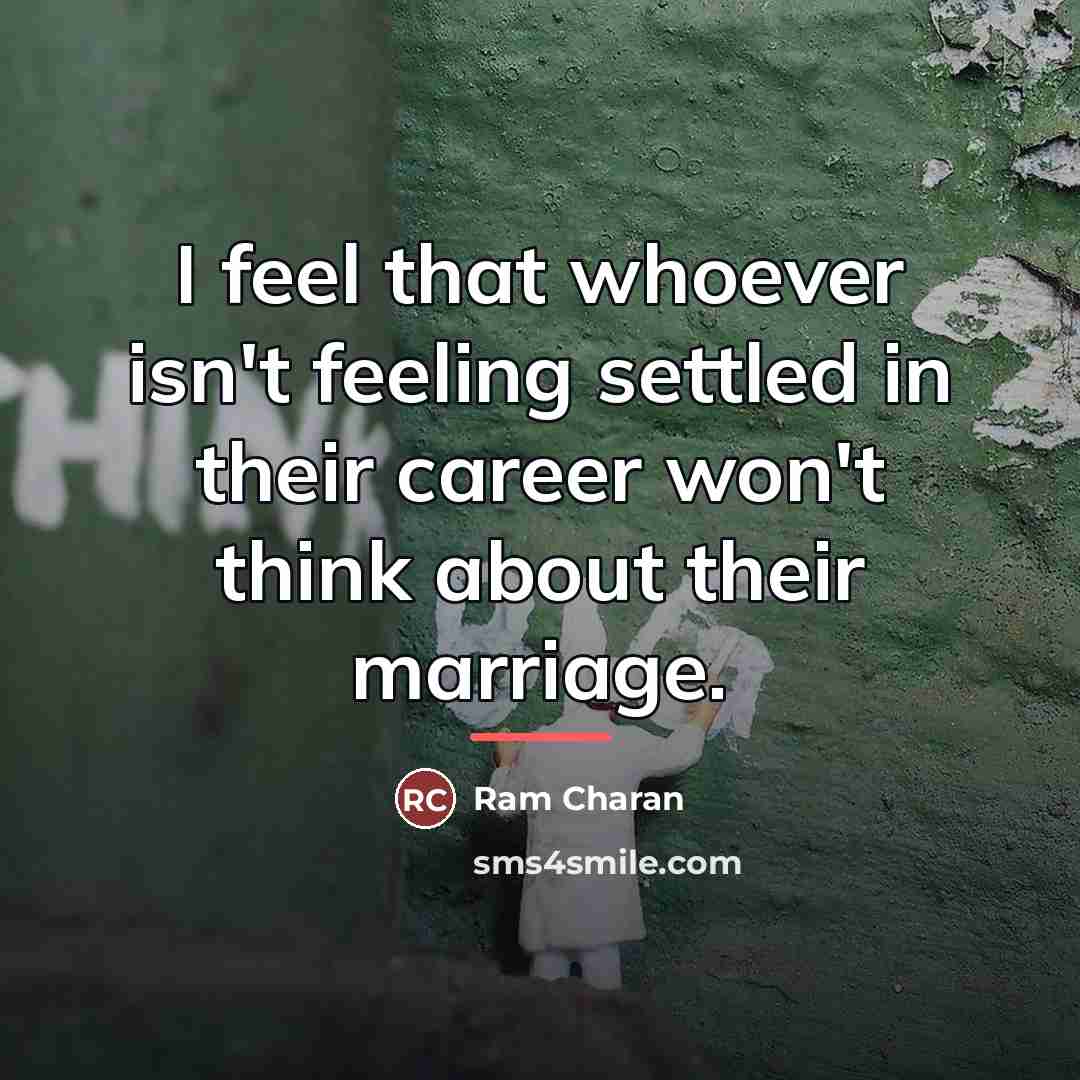“I feel that whoever isn't feeling settled in their career…” quote by Ram Charan