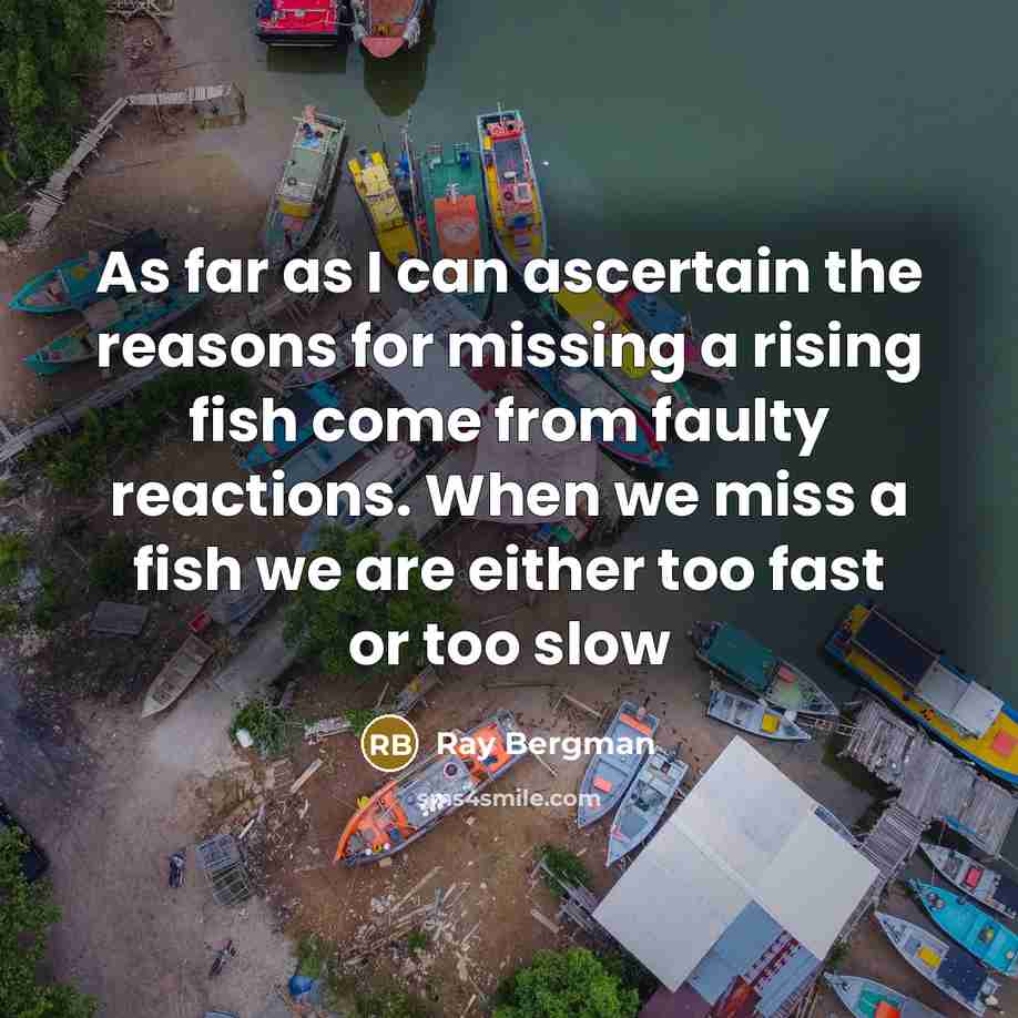 “As far as I can ascertain the reasons for missing…” quote by Ray Bergman